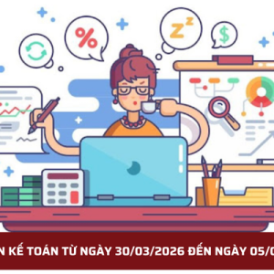 BẢN TIN KẾ TOÁN TỪ NGÀY 30/03/2026 ĐẾN NGÀY 05/04/2026