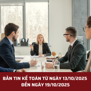 BẢN TIN KẾ TOÁN TỪ NGÀY 13/10/2025 ĐẾN NGÀY 19/10/2025