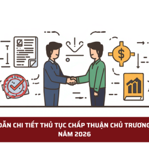 HƯỚNG DẪN CHI TIẾT THỦ TỤC CHẤP THUẬN CHỦ TRƯƠNG ĐẦU TƯ NĂM 2026
