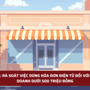 HỎA TỐC: RÀ SOÁT VIỆC DỪNG HÓA ĐƠN ĐIỆN TỬ ĐỐI VỚI HỘ KINH DOANH DƯỚI 500 TRIỆU ĐỒNG