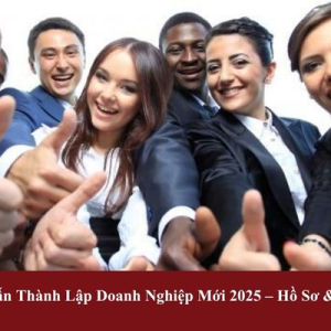 Hướng Dẫn Thành Lập Doanh Nghiệp Mới 2025 – Hồ Sơ & Thủ Tục