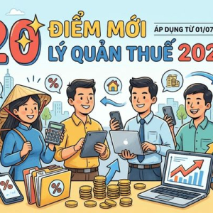 LUẬT QUẢN LÝ THUẾ 2025: 20 ĐIỂM MỚI CHO DOANH NGHIỆP VÀ HỘ KINH DOANH