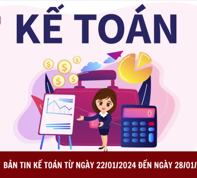 BẢN TIN KẾ TOÁN TỪ NGÀY 22/01/2024 ĐẾN NGÀY 28/01/2024