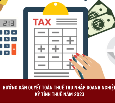 HƯỚNG DẪN QUYẾT TOÁN THUẾ THU NHẬP DOANH NGHIỆP KỲ TÍNH THUẾ NĂM 2023