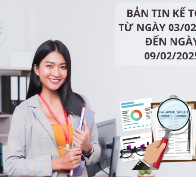 BẢN TIN KẾ TOÁN TỪ NGÀY 03/02/2025 ĐẾN NGÀY 09/02/2025