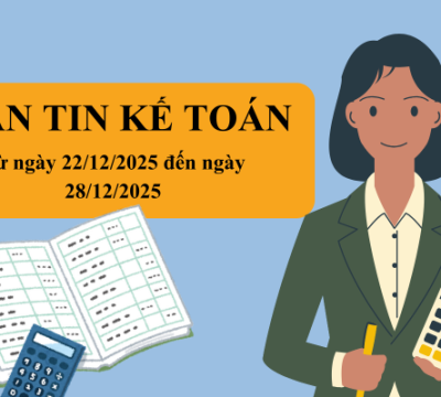 BẢN TIN KẾ TOÁN TỪ NGÀY 22/12/2025 ĐẾN NGÀY 28/12/2025