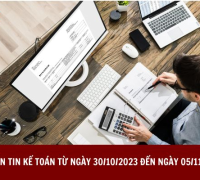 BẢN TIN KẾ TOÁN TỪ NGÀY 30/10/2023 ĐẾN NGÀY 05/11/2023