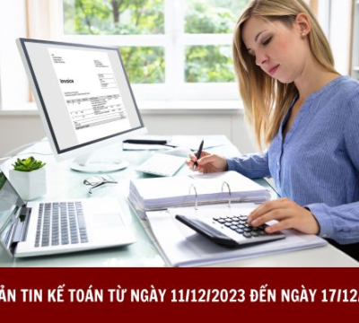 BẢN TIN KẾ TOÁN TỪ NGÀY 11/12/2023 ĐẾN NGÀY 17/12/2023