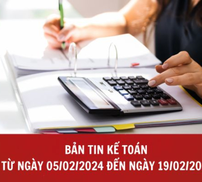 BẢN TIN KẾ TOÁN TỪ NGÀY 05/02/2024 ĐẾN NGÀY 18/02/2024