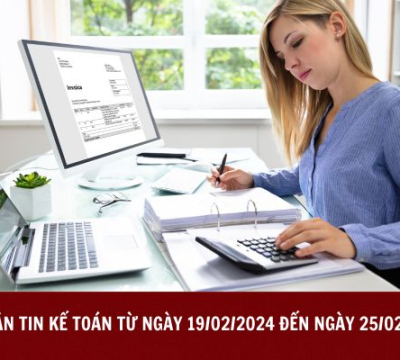 BẢN TIN KẾ TOÁN TỪ NGÀY 19/02/2024 ĐẾN NGÀY 25/02/2024