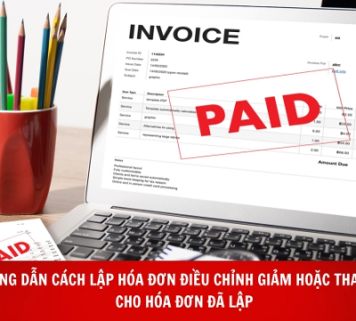 HƯỚNG DẪN CÁCH LẬP HÓA ĐƠN ĐIỀU CHỈNH GIẢM HOẶC THAY THẾ CHO HÓA ĐƠN ĐÃ LẬP