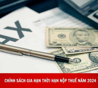 CHÍNH SÁCH GIA HẠN THỜI HẠN NỘP THUẾ NĂM 2024