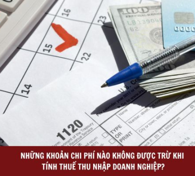 NHỮNG KHOẢN CHI PHÍ NÀO KHÔNG ĐƯỢC TRỪ KHI TÍNH THUẾ THU NHẬP DOANH NGHIỆP?