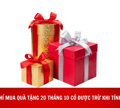 CHI PHÍ MUA QUÀ TẶNG 20 THÁNG 10 CÓ ĐƯỢC TRỪ KHI TÍNH THUẾ KHÔNG?