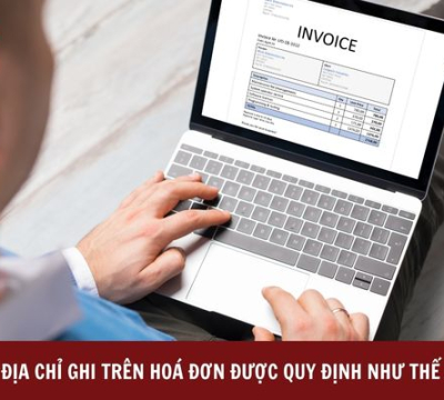 ĐỊA CHỈ GHI TRÊN HOÁ ĐƠN ĐƯỢC QUY ĐỊNH NHƯ THẾ NÀO?
