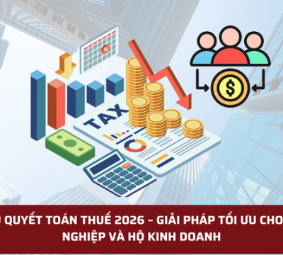 DỊCH VỤ QUYẾT TOÁN THUẾ 2026 – GIẢI PHÁP TỐI ƯU CHO DOANH NGHIỆP VÀ HỘ KINH DOANH
