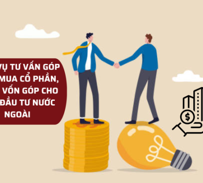DỊCH VỤ TƯ VẤN GÓP VỐN, MUA CỔ PHẦN, PHẦN VỐN GÓP CHO NHÀ ĐẦU TƯ NƯỚC NGOÀI