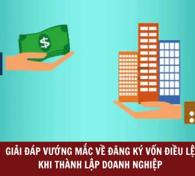 GIẢI ĐÁP VƯỚNG MẮC VỀ ĐĂNG KÝ VỐN ĐIỀU LỆ KHI THÀNH LẬP DOANH NGHIỆP