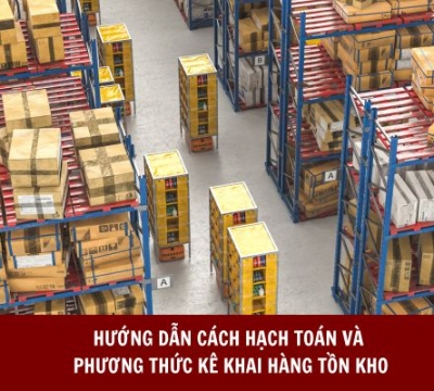 HƯỚNG DẪN CÁCH HẠCH TOÁN VÀ PHƯƠNG THỨC KÊ KHAI HÀNG TỒN KHO