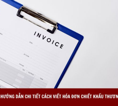 HƯỚNG DẪN CHI TIẾT CÁCH VIẾT HÓA ĐƠN CHIẾT KHẤU THƯƠNG MẠI