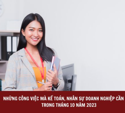 NHỮNG CÔNG VIỆC MÀ KẾ TOÁN, NHÂN SỰ DOANH NGHIỆP CẦN LÀM TRONG THÁNG 10 NĂM 2023