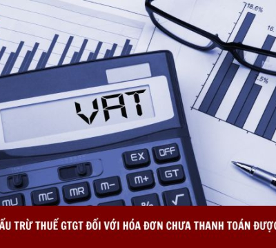 KHẤU TRỪ THUẾ GTGT ĐỐI VỚI HÓA ĐƠN CHƯA THANH TOÁN ĐƯỢC KHÔNG?