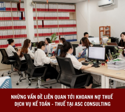 NHỮNG VẤN ĐỀ LIÊN QUAN TỚI KHOANH NỢ THUẾ VÀ DỊCH VỤ KẾ TOÁN - THUẾ TẠI ASC CONSULTING