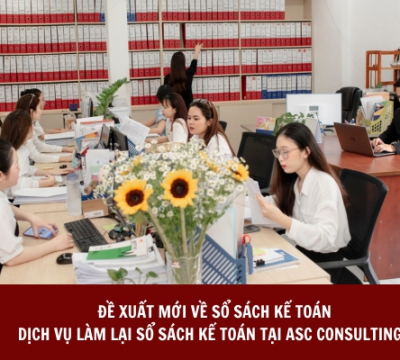 ĐỀ XUẤT MỚI VỀ SỔ SÁCH KẾ TOÁN - DỊCH VỤ LÀM LẠI SỔ SÁCH KẾ TOÁN TẠI ASC CONSULTING