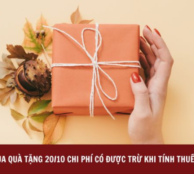 MUA QUÀ TẶNG 20/10 CHI PHÍ CÓ ĐƯỢC TRỪ KHI TÍNH THUẾ KHÔNG?
