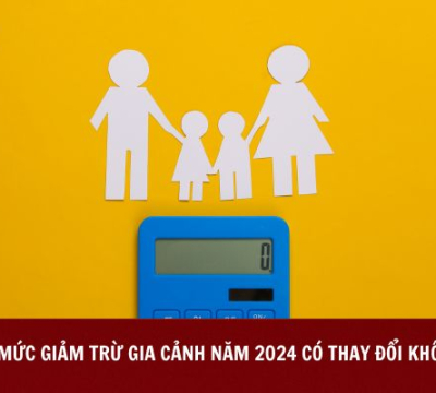 MỨC GIẢM TRỪ GIA CẢNH NĂM 2024 CÓ THAY ĐỔI KHÔNG?