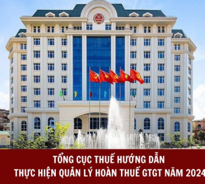 TỔNG CỤC THUẾ HƯỚNG DẪN THỰC HIỆN QUẢN LÝ HOÀN THUẾ GTGT NĂM 2024