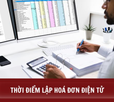 NHỮNG ĐIỀU CẦN BIẾT VỀ THỜI ĐIỂM LẬP HOÁ ĐƠN ĐIỆN TỬ