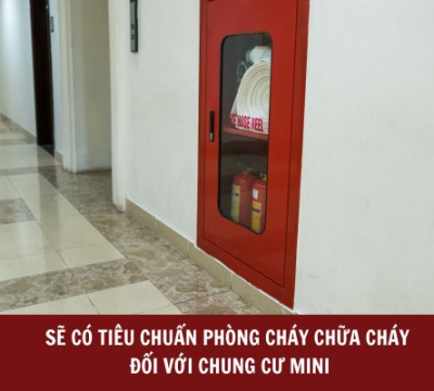 TRƯỚC 30/9/2023 SẼ CÓ TIÊU CHUẨN PHÒNG CHÁY CHỮA CHÁY ĐỐI VỚI CHUNG CƯ MINI