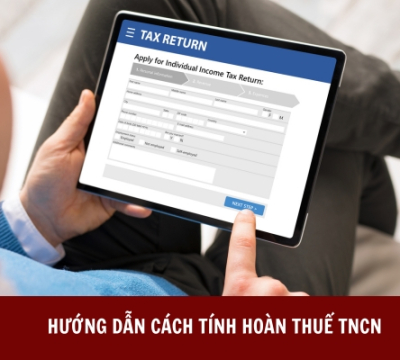 KHI NÀO ĐƯỢC HOÀN THUẾ TNCN? HƯỚNG DẪN CÁCH TÍNH HOÀN THUẾ TNCN