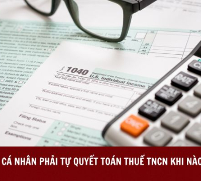 CÁ NHÂN PHẢI TỰ QUYẾT TOÁN THUẾ TNCN KHI NÀO?