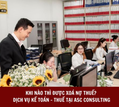 KHI NÀO THÌ ĐƯỢC XOÁ NỢ THUẾ? DỊCH VỤ KẾ TOÁN - THUẾ TẠI ASC CONSULTING