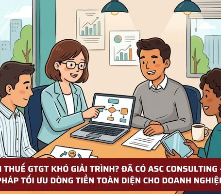 HOÀN THUẾ GTGT KHÓ GIẢI TRÌNH? ĐÃ CÓ ASC CONSULTING – GIẢI PHÁP TỐI ƯU DÒNG TIỀN TOÀN DIỆN CHO DOANH NGHIỆP