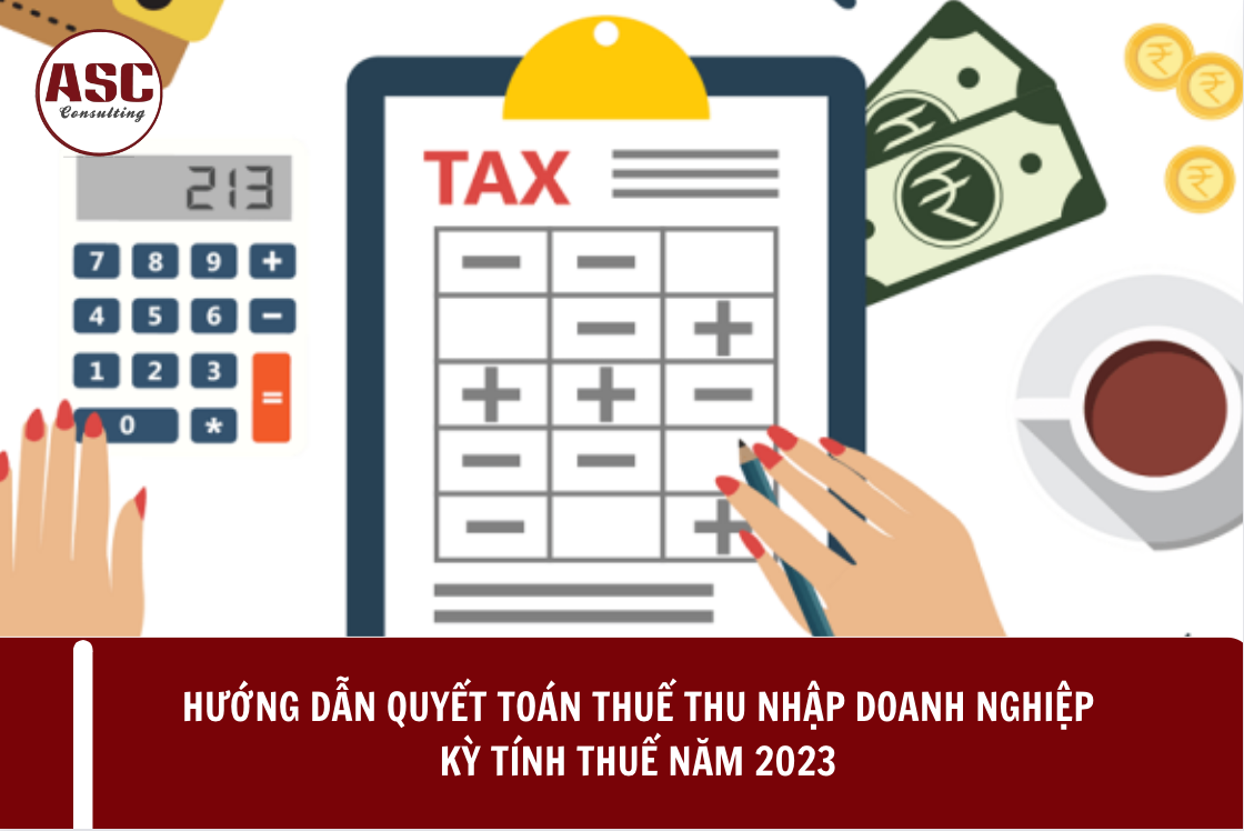 Hướng dẫn quyết toán thuế thu nhập doanh nghiệp kỳ tính thuế năm 2023