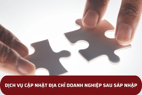 Dịch vụ Cập nhật địa chỉ doanh nghiệp sau sáp nhập, hợp nhất