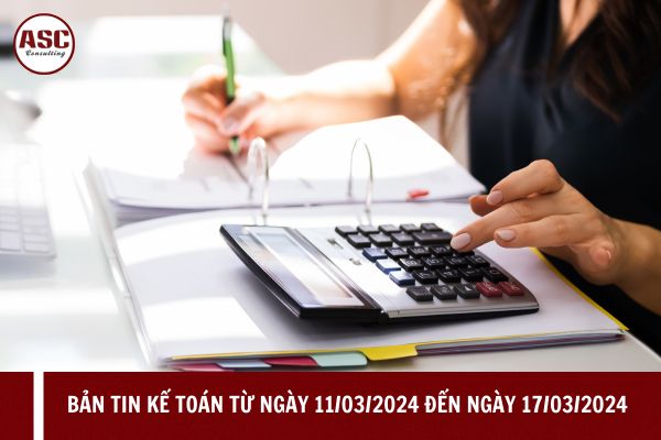 Bản tin Kế toán từ ngày 11/03/2024 đến ngày 17/03/2024