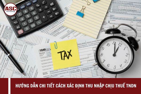 Hướng dẫn chi tiết cách xác định thu nhập chịu thuế TNDN